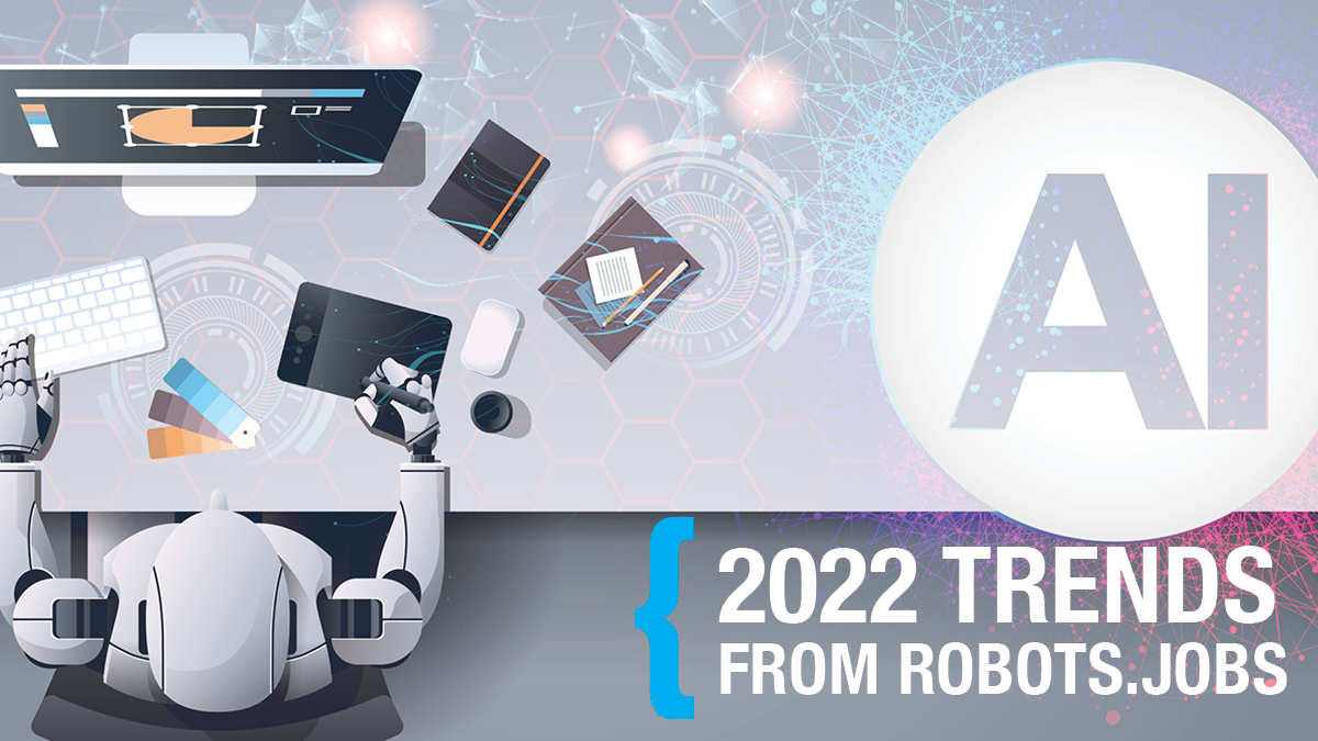 2022 Trends from Robots.Jobs Shows Dramatic Growth in Robotics and Artificial Intelligence Career Opportunities